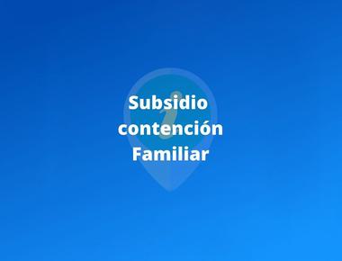 ¿En qué consiste el Subsidio de Contención Familiar?